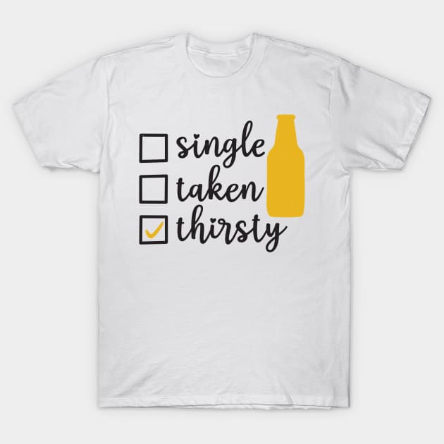 Single Taken Thirsty T-Shirt by MZeeDesigns